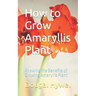 How to Grow Amaryllis Plant: Knowing the Benefits of Growing Amaryllis Plant