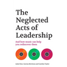 The Neglected Acts of Leadership: And how music can help you rediscover them