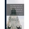 The Provincial Letters. With a Biographical Preface