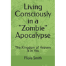 Living Consciously in a Zombie Apocalypse: The Kingdom of Heaven Is in You