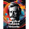 The Life of Friedrich Nietzsche