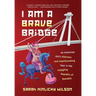 I Am a Brave Bridge: An American Girl's Hilarious and Heartbreaking Year in the Fledgling Republic of Slovakia