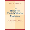 The Handbook of Victim Offender Mediation: An Essential Guide to Practice and Research