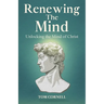 Renewing the Mind: Unlocking the Mind of Christ