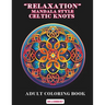 "Relaxation" - Mandala Style - Celtic Knots: Adult Coloring Book