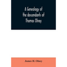 A genealogy of the descendants of Thomas Olney: an original proprietor of Providence, R.I., who came from England in 1635