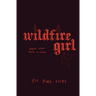 wildfire girl: [poems on female rage, women's anger, feminism, empowerment]