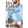 His Coffee Shop Crush: A Small Town MM Romance