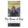 The Dawn of Day: Daybreak: Thoughts on the Prejudices of Morality