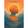 Appreciate Yourself: Finding Value When No One Else Seems To: A Guide to Embracing Your Inner Worth