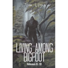 Living Among Bigfoot: Volumes 6-10