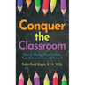 Conquer the Classroom: How to Manage Your Students, Your Administration, and Yourself: How to Manage Your Students, Your Administration, and Yourself