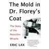 The Mold in Dr. Florey's Coat: The Story of the Penicillin Miracle