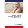 Business Plan and Marketing Strategy to Set Up a Fitness Center