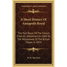 A Short History Of Annapolis Royal: The Port Royal Of The French, From Its Settlement In 1604 To The Withdrawal Of The British Troops In 1854