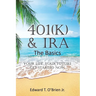 401(k) & IRA the Basics: Your Life - Your Future Get Started Now