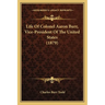 Life of Colonel Aaron Burr, Vice-President of the United States (1879)