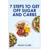 7 Steps to Get Off Sugar and Carbs