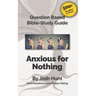 Question-based Bible Study Guide -- Anxious for Nothing: Good Questions Have Groups Talking