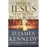 A What If Jesus Had Never Been Born?: The Positive Impact of Christianity in History