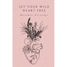 Set Your Wild Heart Free