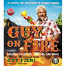 Guy on Fire: 130 Recipes for Adventures in Outdoor Cooking