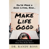 Make Life Good: A Soul-Stirring Parable about What Really Matters