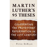 Martin Luther's 95 Theses: Celebrating the Protestant Reformation in the 21st Century