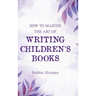 How to Master the Art of Writing Children's Books