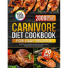 Carnivore Diet Cookbook for Easy Recipes: 2000 Days of Simple and Delicious Meat-Based Meals with a 30-day Meal Plan