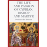 The Life and Passion of Cyprian: Bishop and Martyr