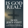Is God Real? Does Jesus Exist?: A Christian Book on Faith, Evidence and Truth