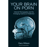 Your Brain on Porn: Internet Pornography and the Emerging Science of Addiction