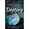 Take Charge of Your Destiny: How to Create the Life You Were Born to Live