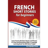French Short Stories for Beginners: Learn French with Short Stories and Phrases in a Fast and Revolutional Way, a Language Learning Book You Will Neve