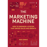 The Marketing Machine: How to Engineer Profitable, Effective Marketing for Your Small Business