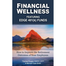 Financial Wellness Featuring Edge 401(k) Funds: How to Improve the Retirement Outcomes of Your Employees