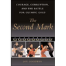 The Second Mark: Courage, Corruption, and the Battle for Olympic Gold