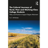 The Cultural Journeys of Rural, Poor and Working-Class College Students: Policy and Practice to Support Degree Attainment