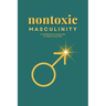 Nontoxic Masculinity: A Celebration of Good Men