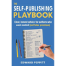 The Self-Publishing Playbook: Clear, honest advice for authors who want control (not false promises)