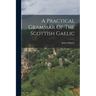 A Practical Grammar Of The Scottish Gaelic