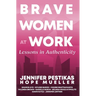 Brave Women at Work Lessons in Authenticity