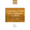 Confessions of Faith in the Anabaptist Tradition: 1527-1676