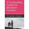 A Counseling Guide for Blended Families: Manual for Parents of Blended Families