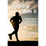 Staying With It: Reflections on Running and Aging