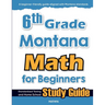 6th Grade Montana Math for Beginners: Standardized Testing and Home School Study Guide