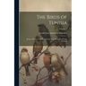 The Birds of Tunisia; Being a History of the Birds Found in the Regency of Tunis Volume; Volume 1