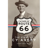 Father of Route 66: The Story of Cy Avery