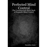 Perfected Mind Control: The Unauthorized Black Book Of Hypnotic Mind Control